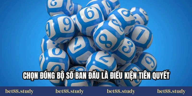 Chọn đúng bộ số ban đầu là điều kiện tiên quyết