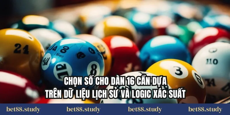 Chọn số cho dàn 16 cần dựa trên dữ liệu lịch sử và logic xác suất